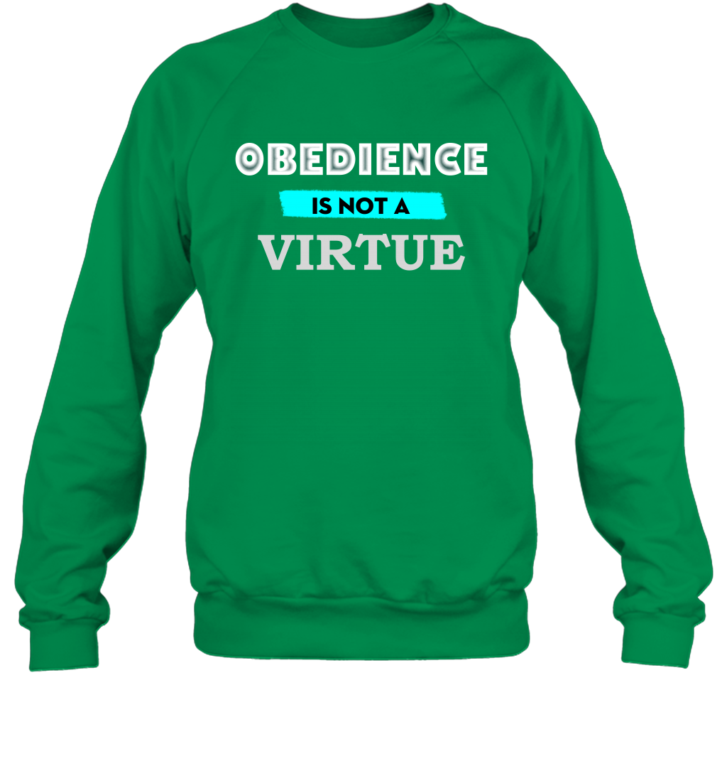 Obedience Is Not A Virtue Shirt Sweatshirt Sweatshirt Irish Green