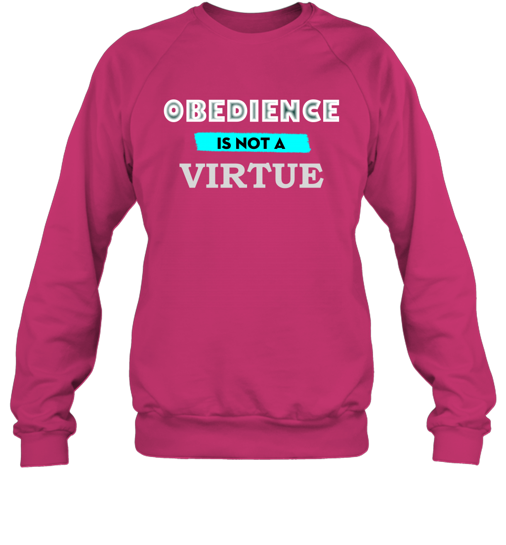 Obedience Is Not A Virtue Shirt Sweatshirt Sweatshirt Heliconia