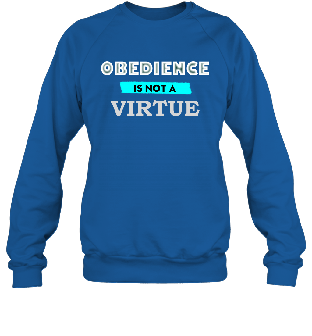 Obedience Is Not A Virtue Shirt Sweatshirt Sweatshirt Royal