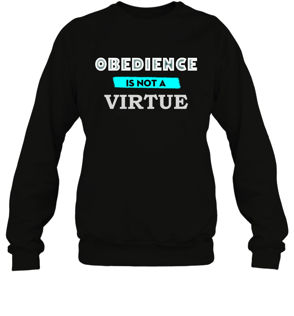 Obedience Is Not A Virtue Shirt Sweatshirt Sweatshirt Black