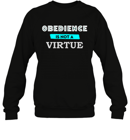 Obedience Is Not A Virtue Shirt Sweatshirt Sweatshirt Black