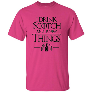 I Drink Scotch and I Know Things T-shirt