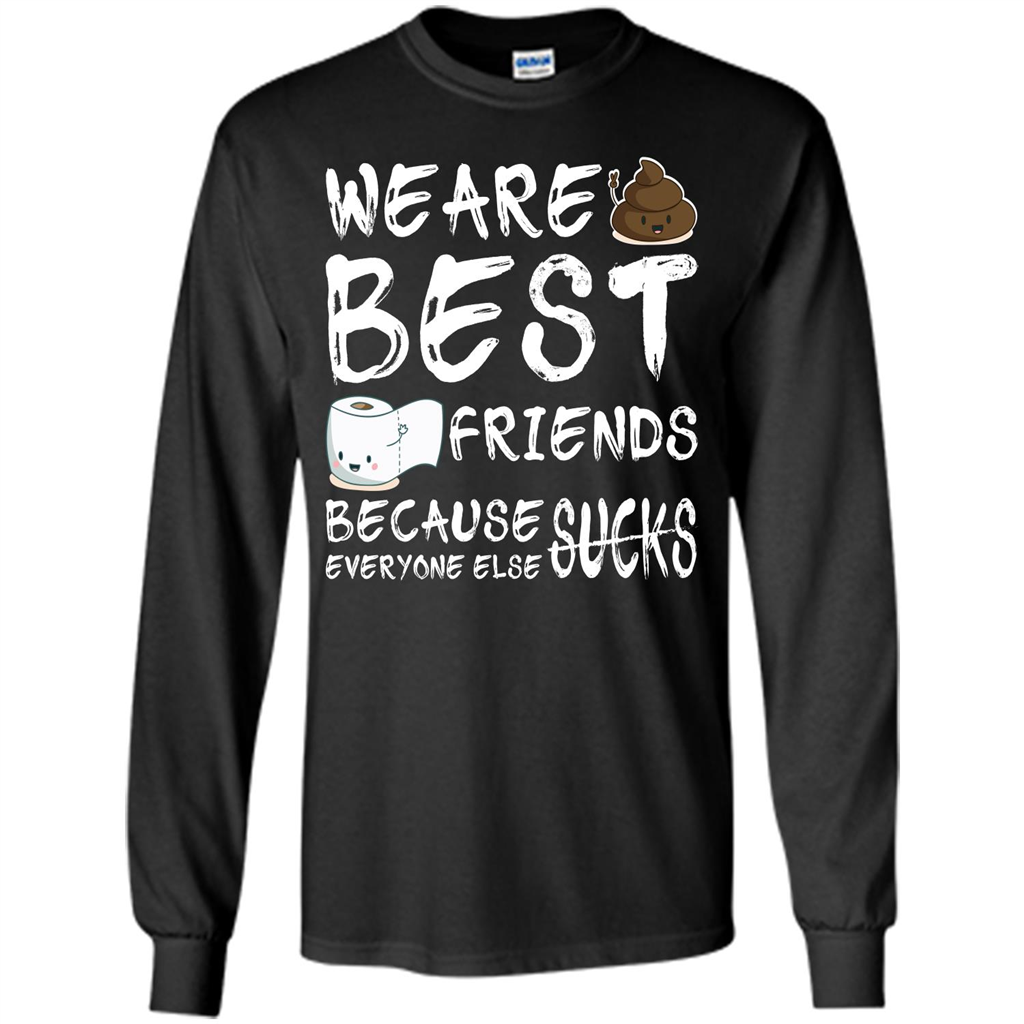 Funny Best Friends T-shirt We Are Best Friends Because Everyone Else Sucks Black