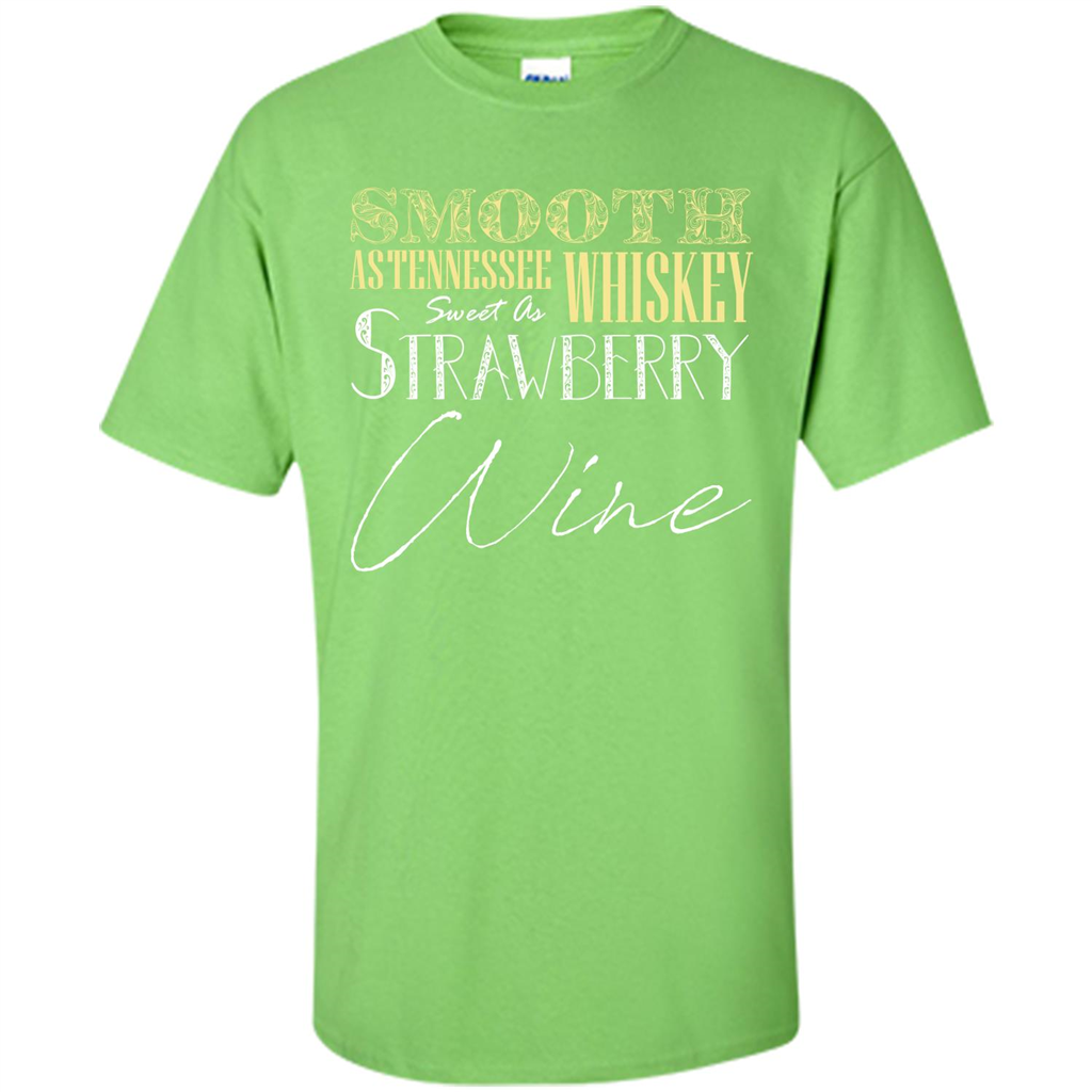 Wine T-shirt Smooth As Tennessee Whiskey Sweet As Strawberry Wine Lime