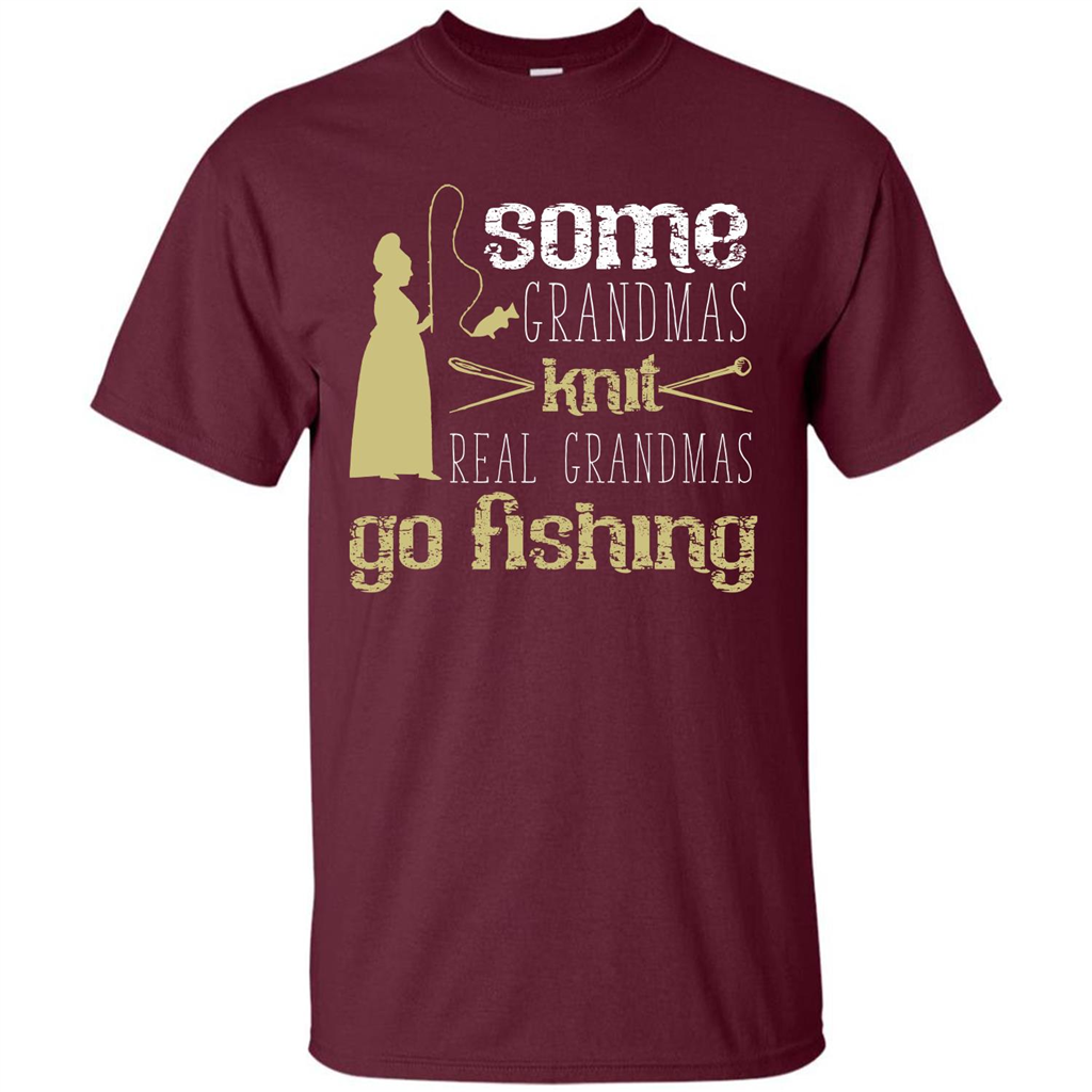 Nana T-shirt Some Grandmas Knit Real Grandmas Go Fishing Maroon