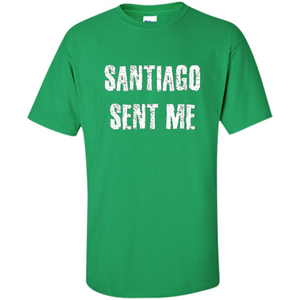 Santiago Sent Me T-shirt