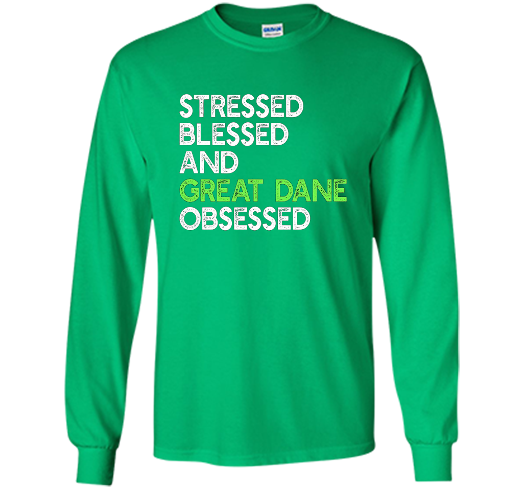 Stressed Blessed And Great Dane Obsessed - Funny Dog T-shirt cool shirt Irish Green