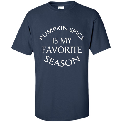 Pumpkin Spice Is My Favorite Season T-shirt Navy