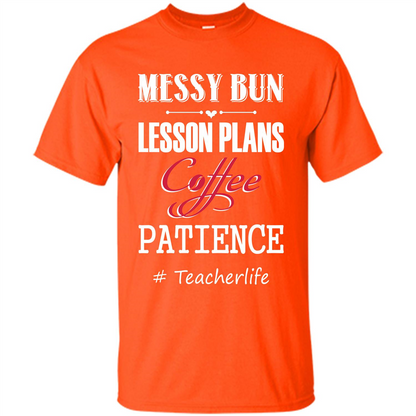Teacher T-shirt Messy Bun Lesson Plans Coffee Patience # Teacherlife