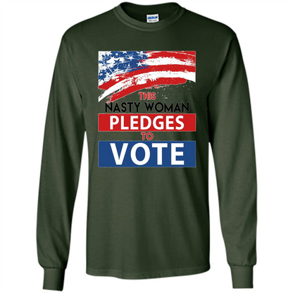 This Nasty Woman Vote Pledges To Vote T-shirt Forest Green