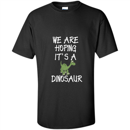 Pregnant T-shirt We Are Hoping It's A Dinosaur Black