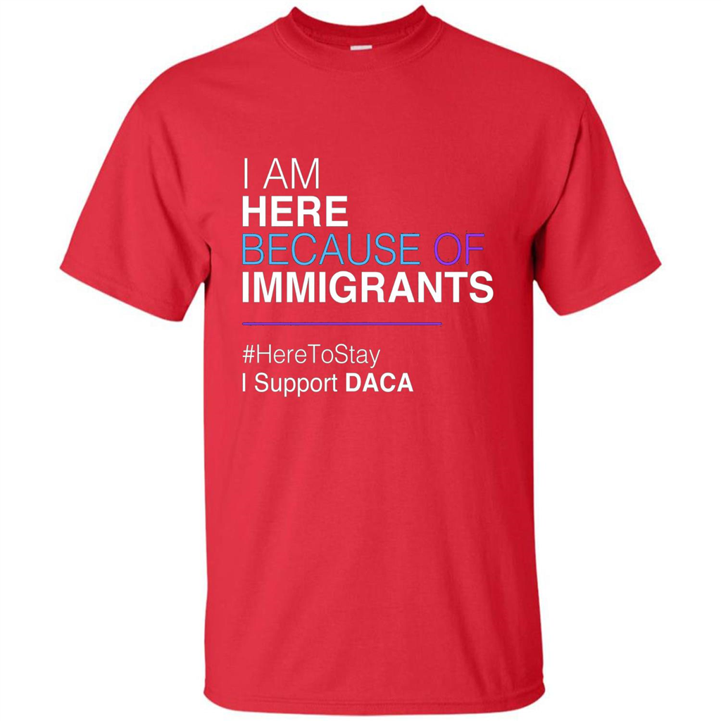 I Am Here Because Of Immigrants Defend DACA T-shirt Red