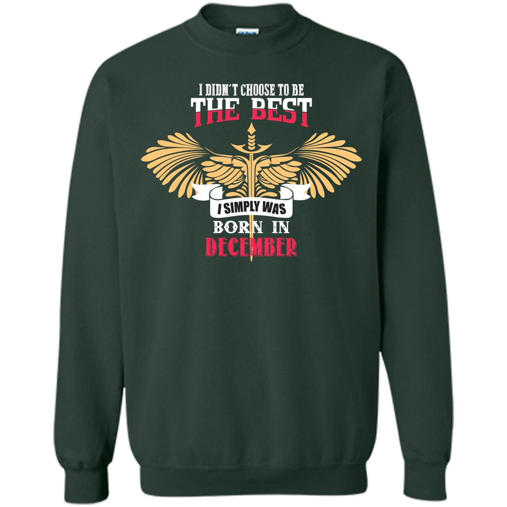 December. I Didnäó»t Choose To Be The Best I Simply Was Born In December T-shirt Forest Green