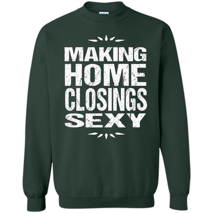 Funny Realtor T-shirt Making Home Closings Sexy T-shirt Forest Green