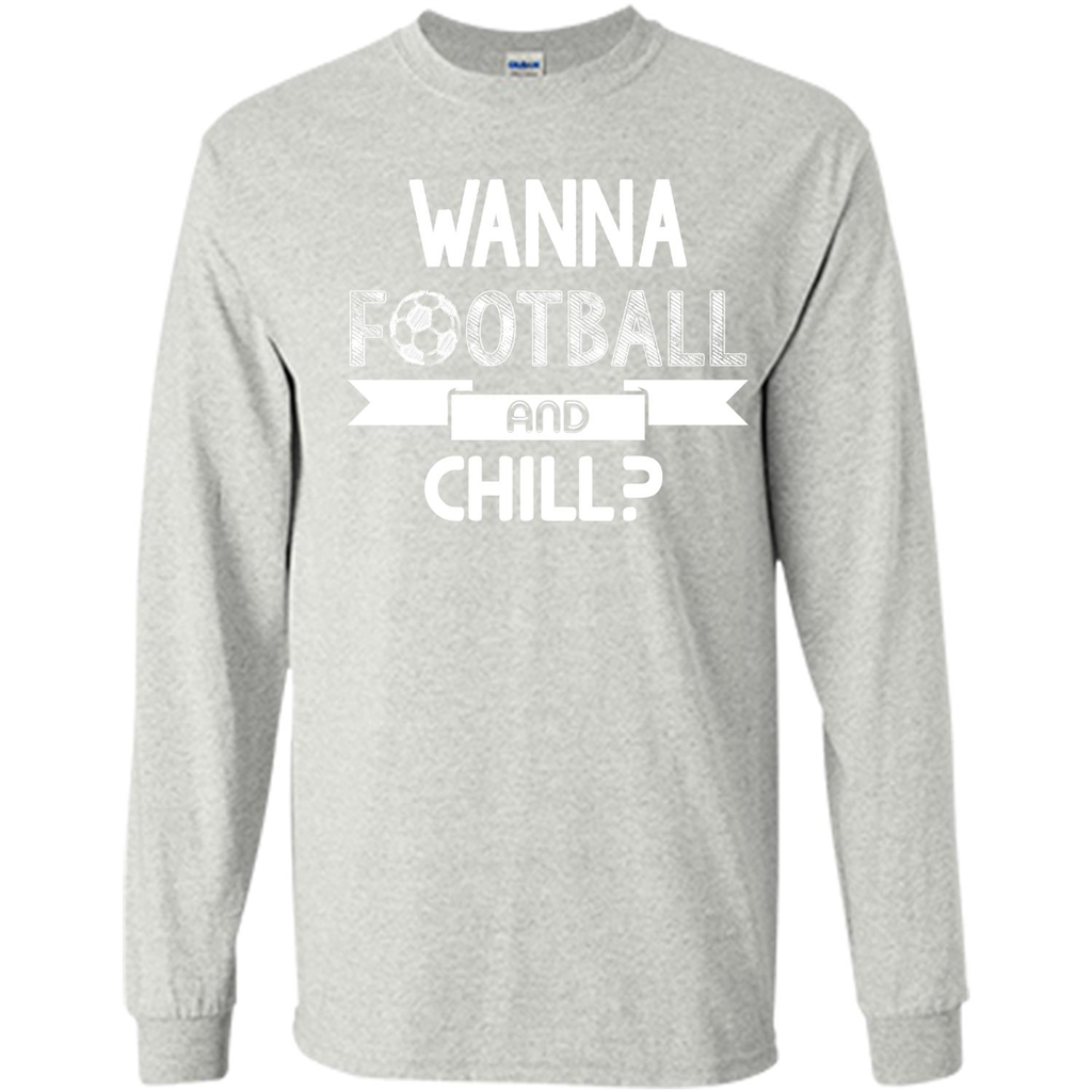 Football Lover T-shirt Wanna Football And Chill Ash