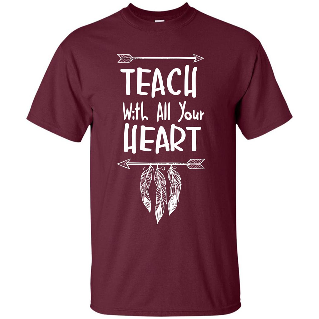 Teacher T-shirt Teach With All Your Heart T-shirt Maroon