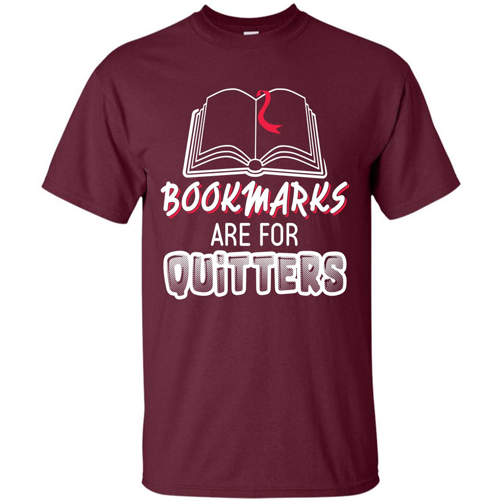 Book Reader T-shirt Bookmarks Are For Quitters T-shirt Maroon