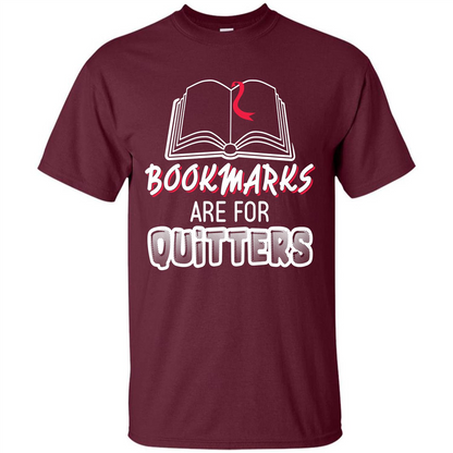Book Reader T-shirt Bookmarks Are For Quitters T-shirt Maroon