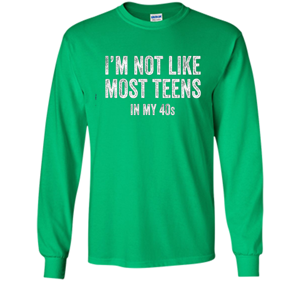I'm Not Like Most Teens In My 40s T-shirt Irish Green