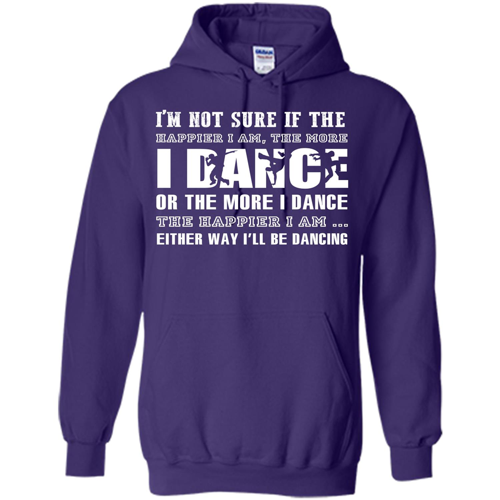 Dancer T-shirt I’m Not Sure If The Happier I Am The More I Dance