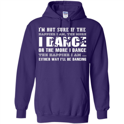 Dancer T-shirt I’m Not Sure If The Happier I Am The More I Dance