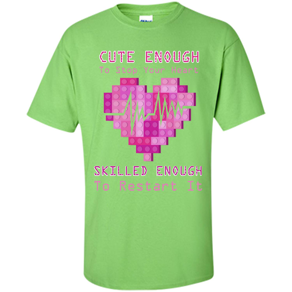 Nurse T-shirt Cute Enough To Stop Your Heart Skilled Enough To Restart It Lime