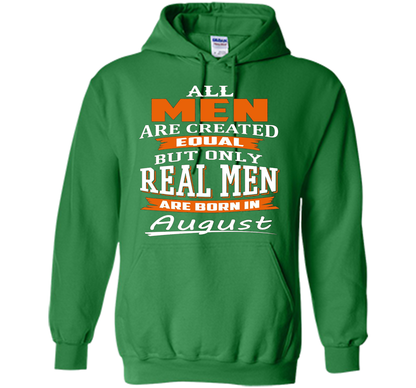 All Men Are Created Equal - Real Men Are Born in August shirt Irish Green