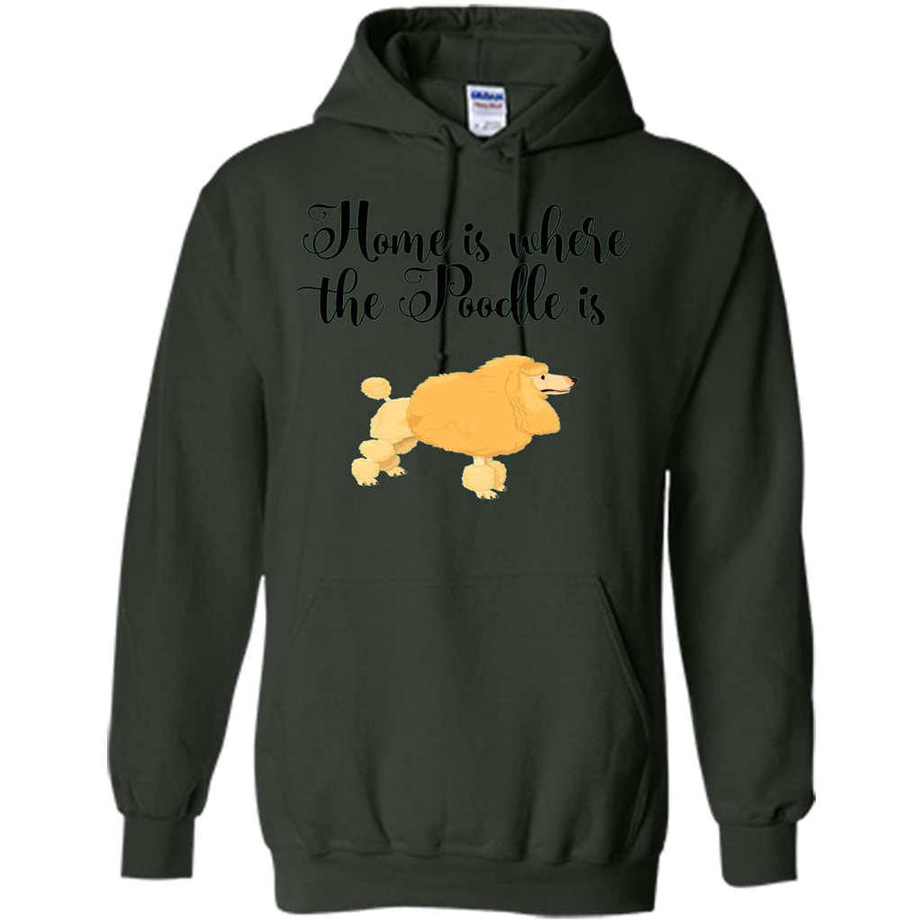 Cute Poodle T-shirt Home Is Where The Poodle Is Forest Green