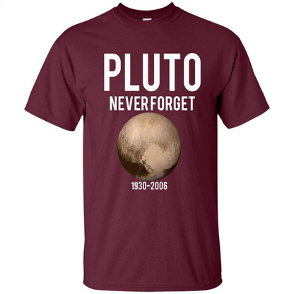 Funny Pluto Never Forget 1930-2006 T-shirt Maroon