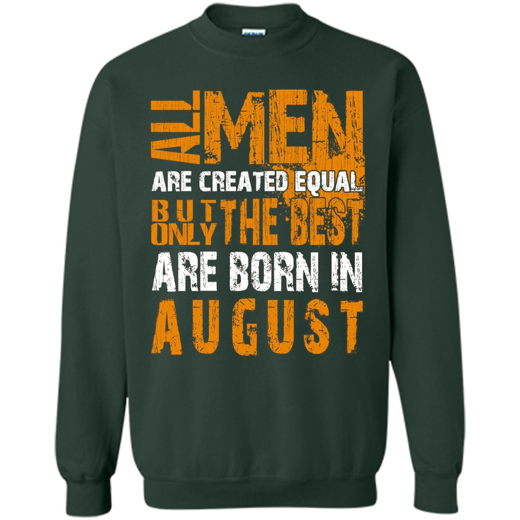 All Men Created Equal But The Best Born In August T-Shirt Forest Green
