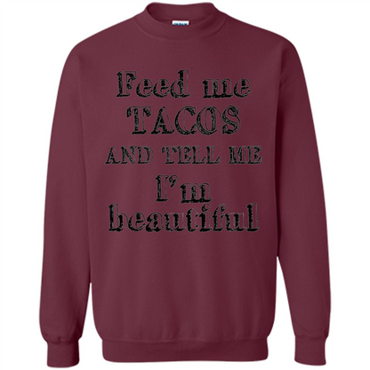 Feed Me Tacos and Tell Me I'm Beautiful T-shirt