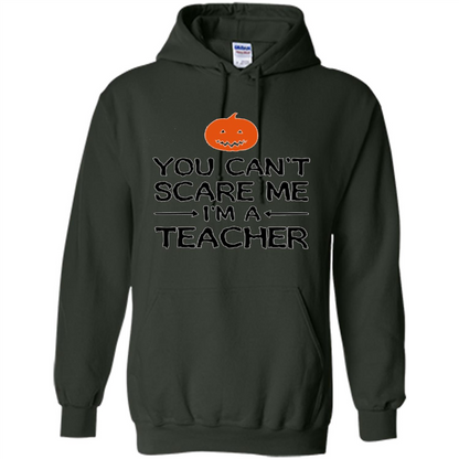 You Can't Scare Me I'm A Teacher T-shirt Teacher Halloween T-shirt Forest Green
