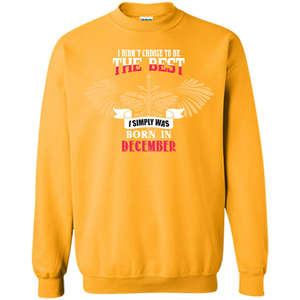 December. I Didnäó»t Choose To Be The Best I Simply Was Born In December T-shirt