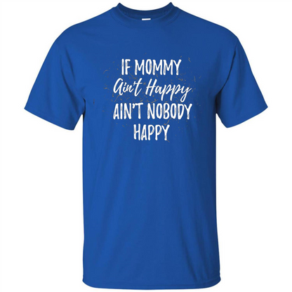 Mommy Gift T-shirt If Momma Ain't Happy Ain't Nobody Happy Royal