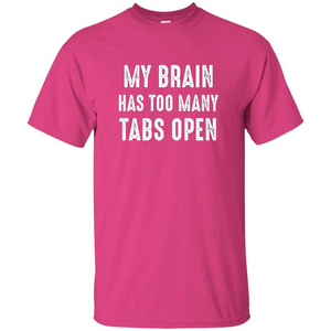 My Brain Has Too Many Tabs Open T-shirt