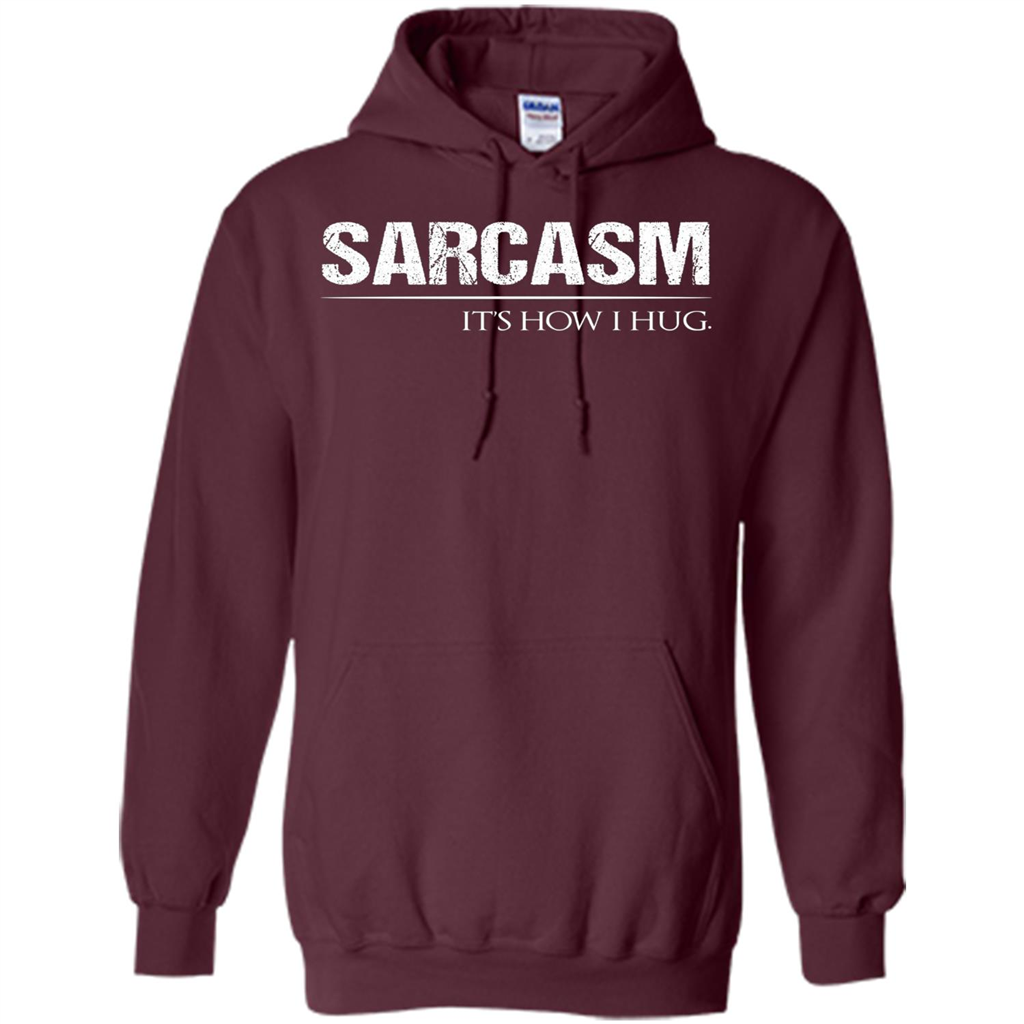 Sarcasm Its How I Hug T-Shirt Maroon