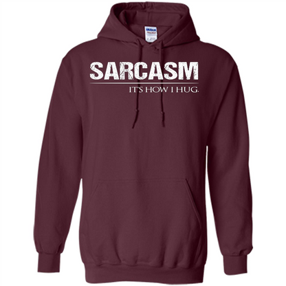 Sarcasm Its How I Hug T-Shirt Maroon
