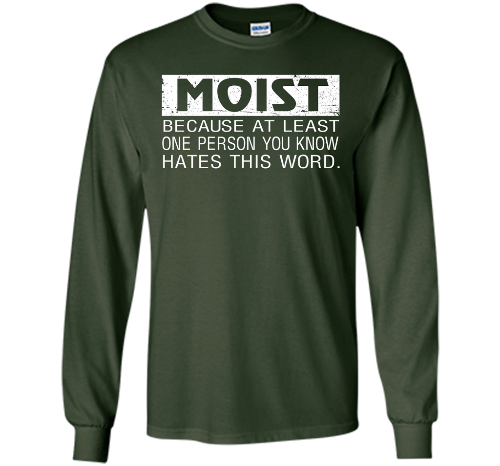 Moist Because At Least One Person You Know T-shirt Forest Green