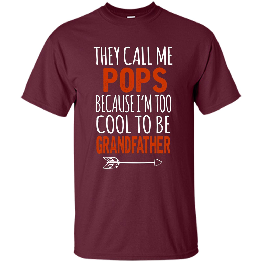 Fathers Day T-shirt Pops Because I Am Too Cool To BE Grandfather Maroon