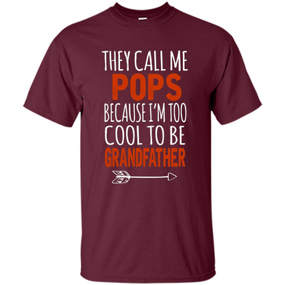 Fathers Day T-shirt Pops Because I Am Too Cool To BE Grandfather Maroon