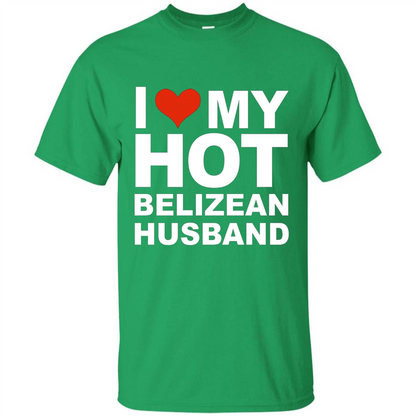I Love My Hot Belizean Husband T-shirt Wife Marriage Belize Irish Green