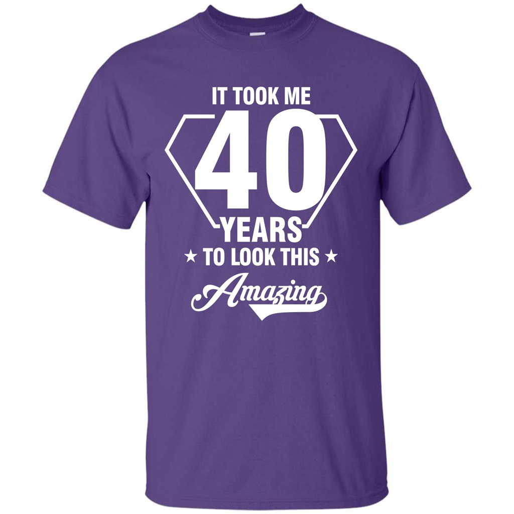 Birthday Gift T-shirt It Took Me 40 Years To Look This Amazing Purple