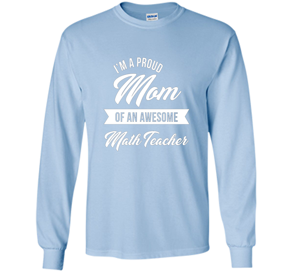 Proud Mom of An Awesome Math Teacher Shirt, Cute Gift t-shirt Light Blue