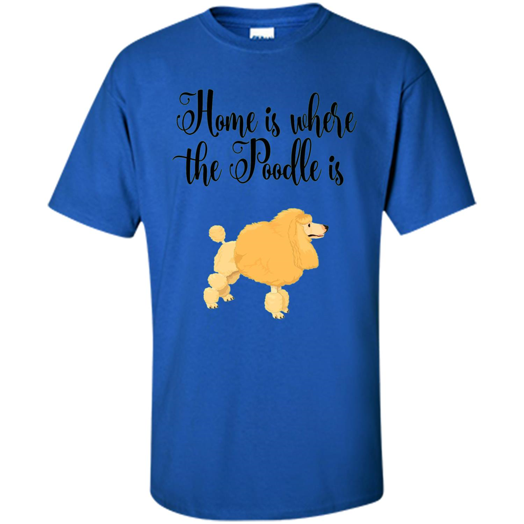 Cute Poodle T-shirt Home Is Where The Poodle Is Royal