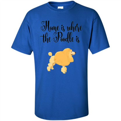 Cute Poodle T-shirt Home Is Where The Poodle Is Royal