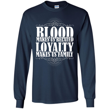 Military T-shirt Blood Makes Us Related Loyalty Makes Us Family Navy