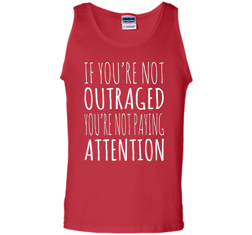 If You're Not Outraged You're Not Paying Attention T-shirt Red