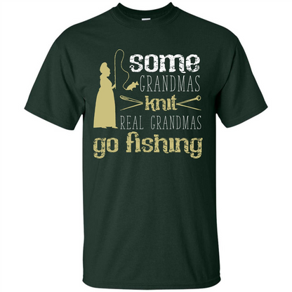 Nana T-shirt Some Grandmas Knit Real Grandmas Go Fishing Forest Green