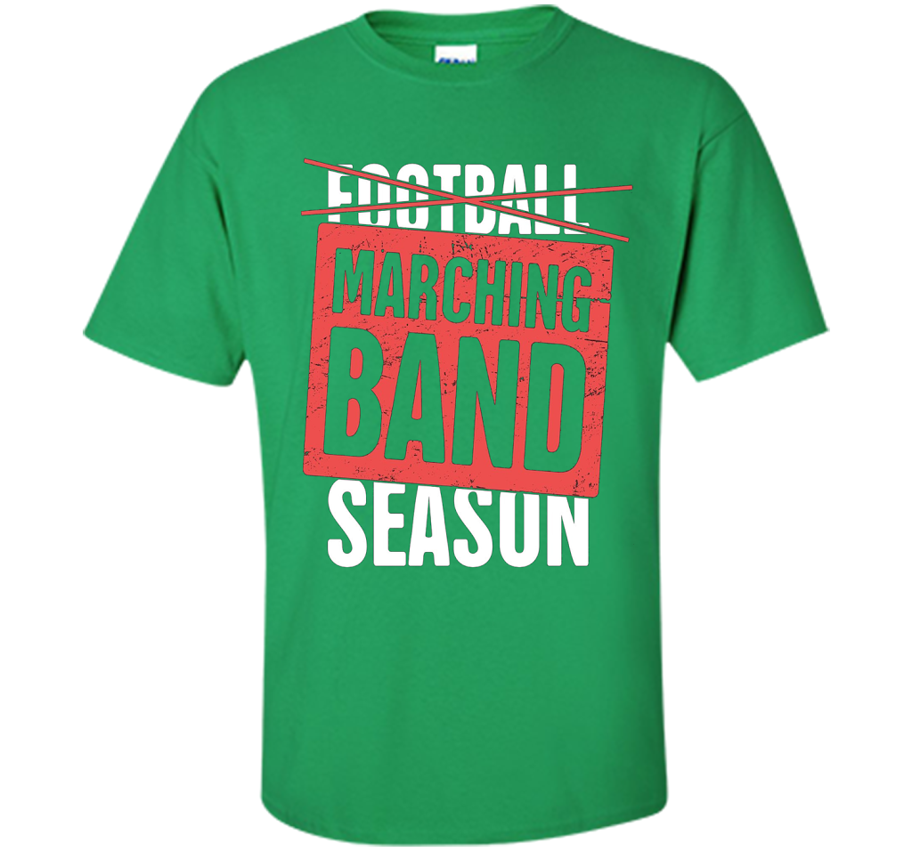 It's Marching Band Season Not Football T-shirt Irish Green