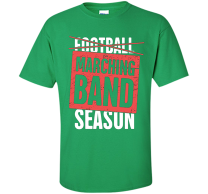It's Marching Band Season Not Football T-shirt Irish Green